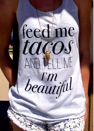 White Feed Me Tacos and Tell Me I'm Beautiful Tank Tops